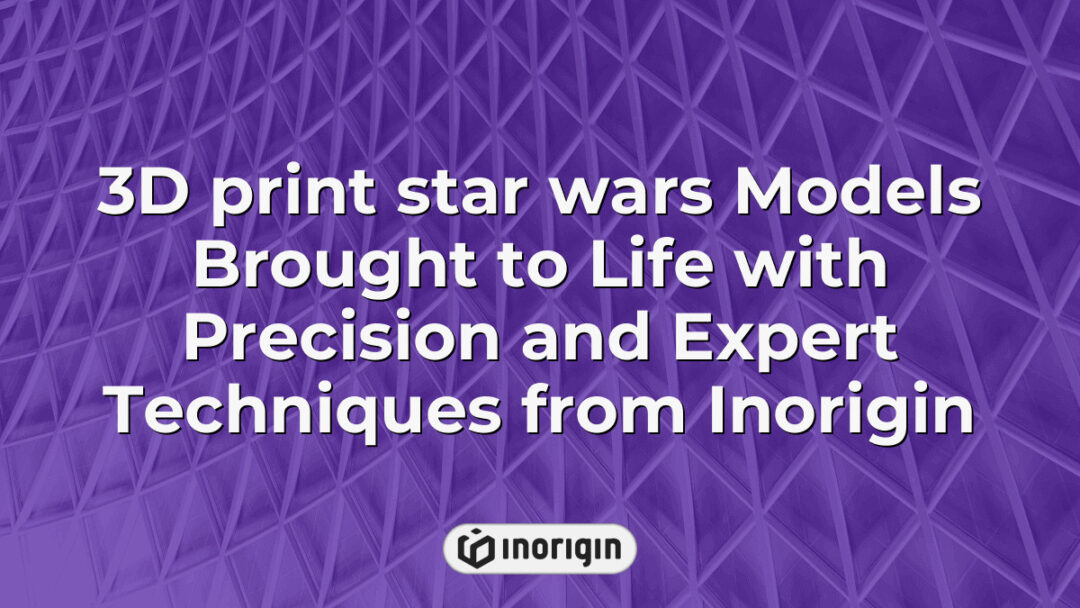 Intricately 3D printed Star Wars models showcasing expert craftsmanship and advanced printing techniques from Inorigin’s state-of-the-art design and engineering studio in Greece.