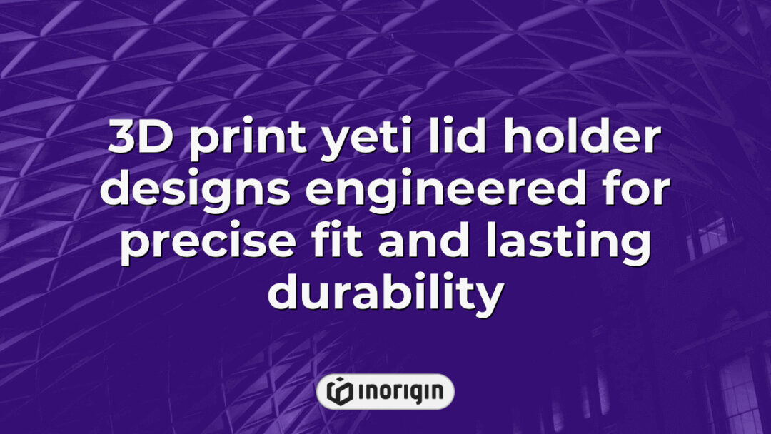 High-precision 3D printed Yeti lid holder designs showcasing advanced engineering for a secure fit and exceptional durability, produced using FDM and DLP resin processes at Inorigin's 3D printing studio.
