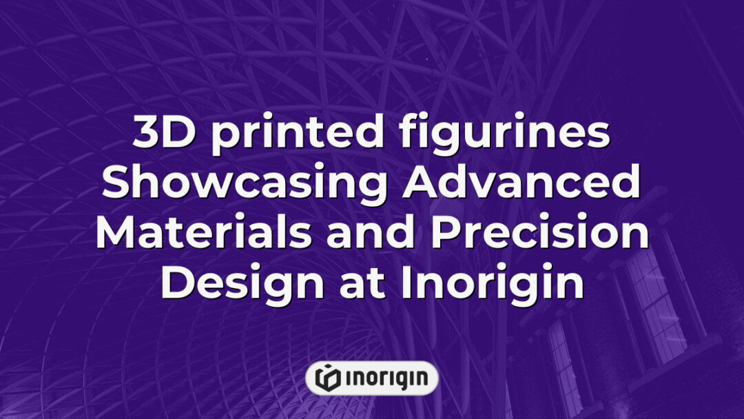 Intricately crafted 3D printed figurines created at Inorigin's advanced 3D printing studio in Patra, Greece, demonstrating precise design and innovative material use.