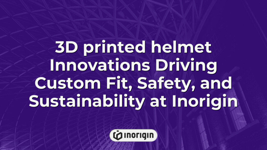 Innovative 3D printed helmet by Inorigin showcasing custom fit, enhanced safety features, and sustainable design through advanced FDM and DLP resin printing technologies.