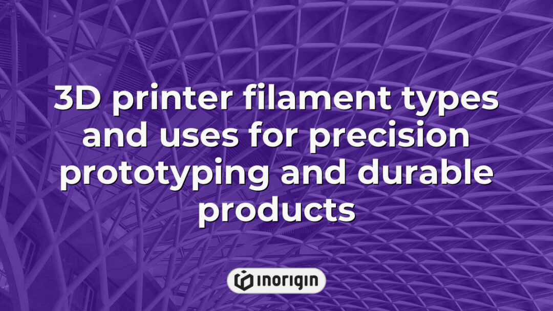 Detailed infographic showing various 3D printer filament types used in precision prototyping and durable product manufacturing at Inorigin's advanced 3D printing studio in Greece.