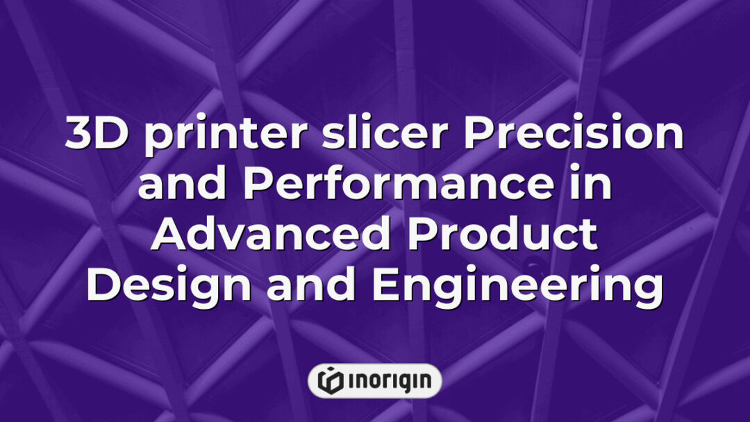 High-precision 3D printer slicer software interface demonstrating advanced settings and performance optimization used in innovative product design and engineering processes at Inorigin studio.