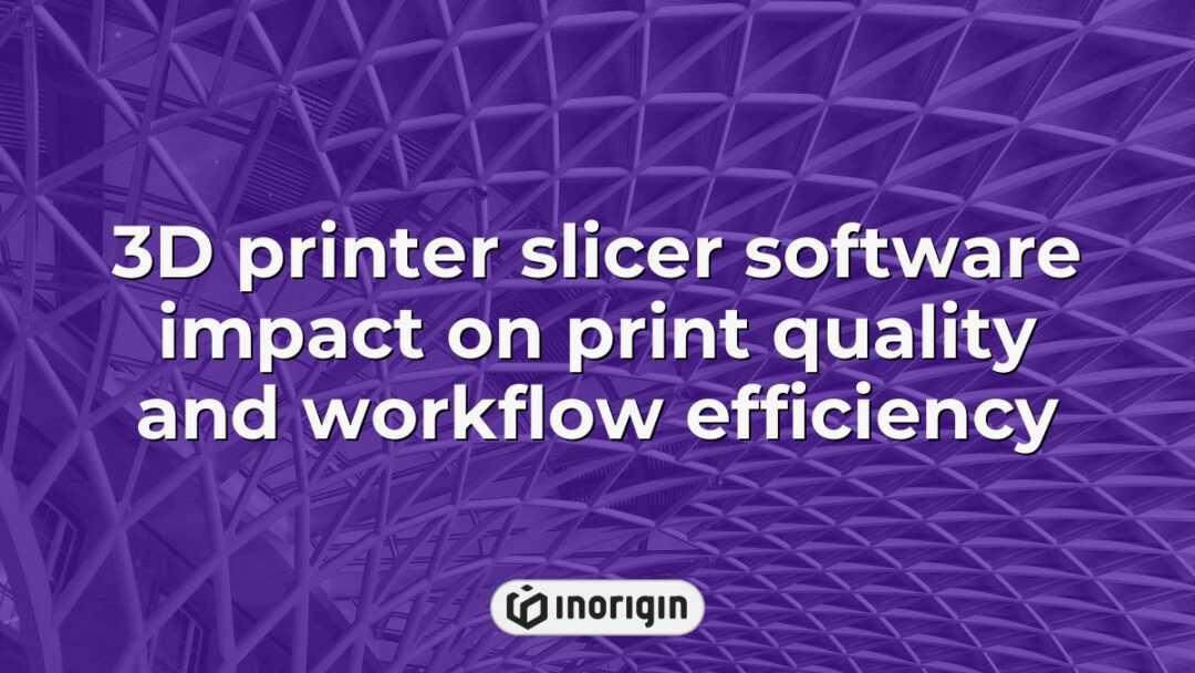 Advanced 3D printer slicer software interface demonstrating its critical role in enhancing print quality and optimizing workflow efficiency in product design studios.