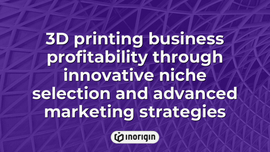 A detailed infographic illustrating strategies to enhance 3D printing business profitability through selecting innovative niches and implementing advanced marketing techniques, highlighting the integration of cutting-edge 3D printing technologies like FDM and DLP Resin within a product design and engineering studio.