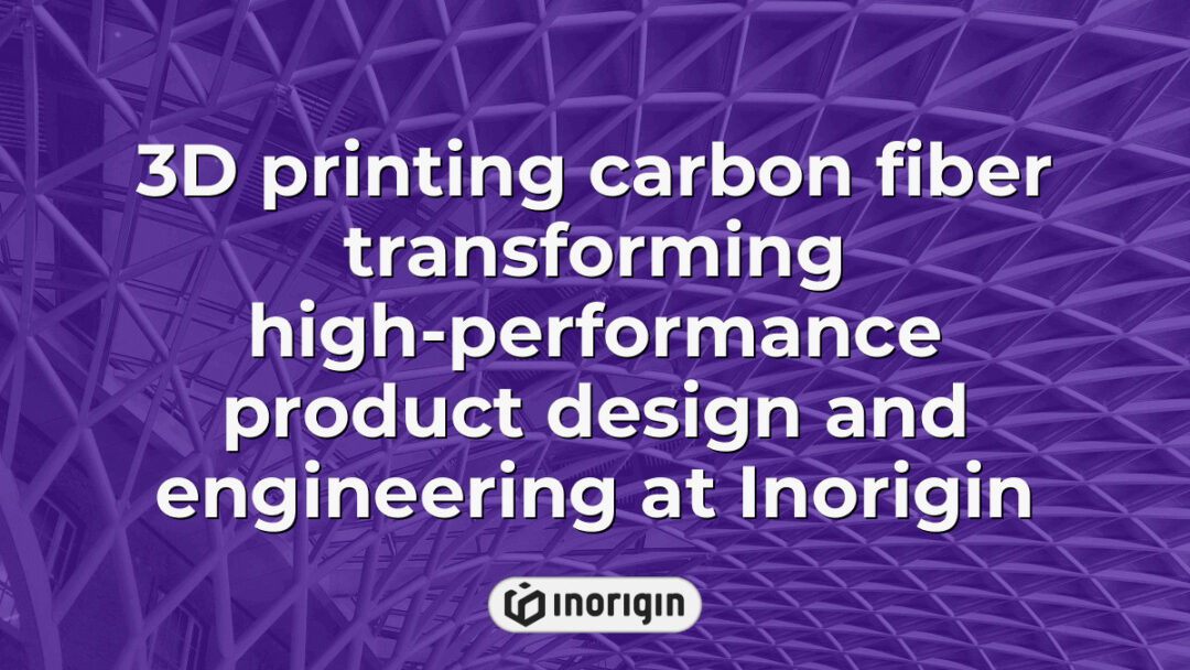Advanced 3D printing technology using carbon fiber materials at Inorigin's design and engineering studio in Greece enhances high-performance product development and rapid prototyping.