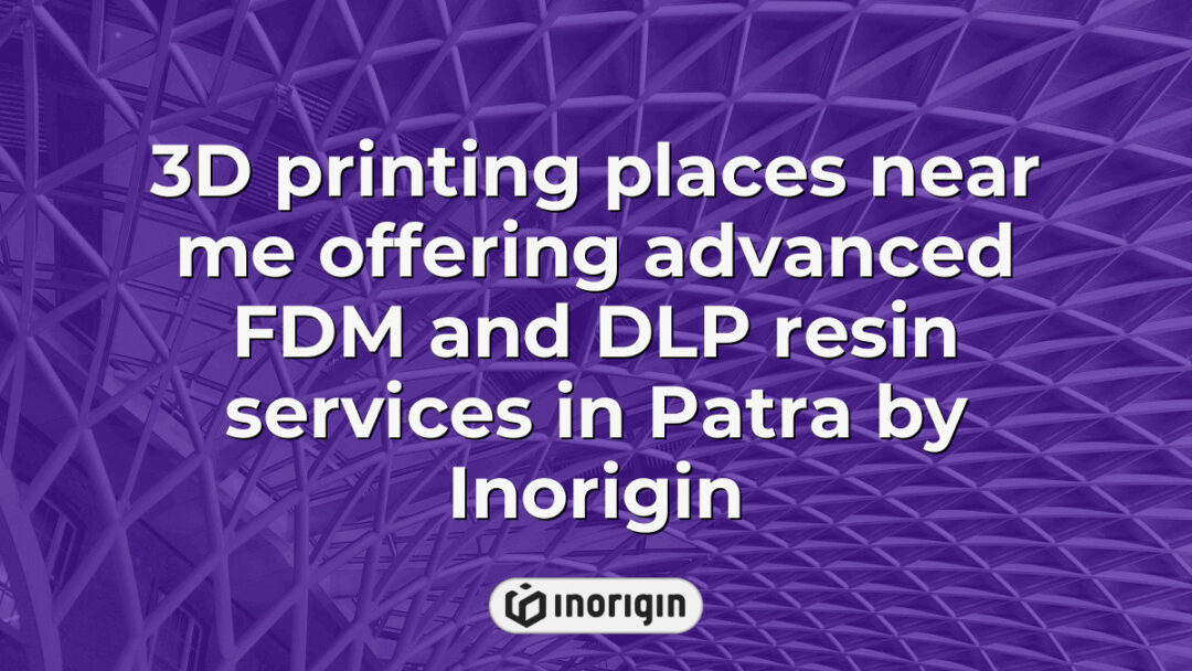 Advanced 3D printing services in Patra by Inorigin featuring both FDM and DLP resin technologies, ideal for rapid prototyping and professional product development.