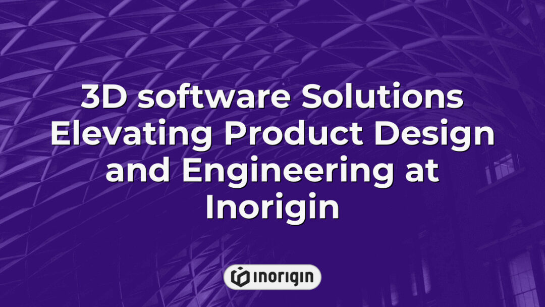 Advanced 3D software solutions showcased at Inorigin, illustrating innovative product design and engineering processes enhancing functional and aesthetic qualities of consumer products.
