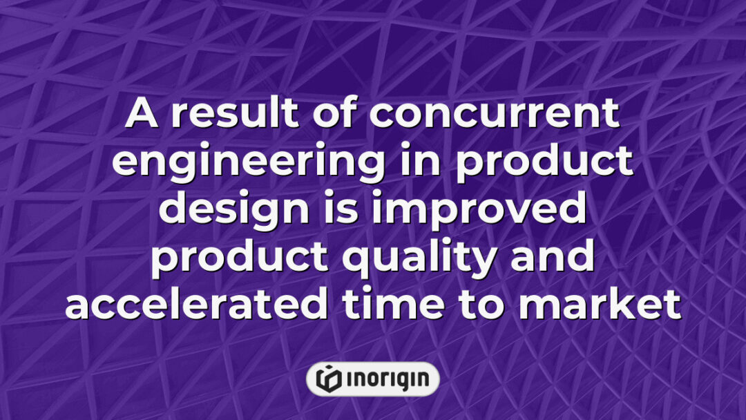 Illustration showing the benefits of concurrent engineering in product design, highlighting improved product quality and faster time to market through integrated development processes.