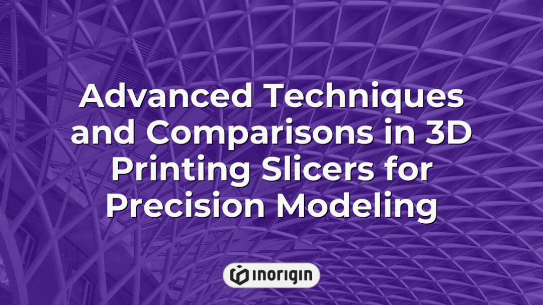 Detailed comparison and demonstration of advanced 3D printing slicer software techniques used for achieving high-precision modeling in product design and engineering at Inorigin's studio.
