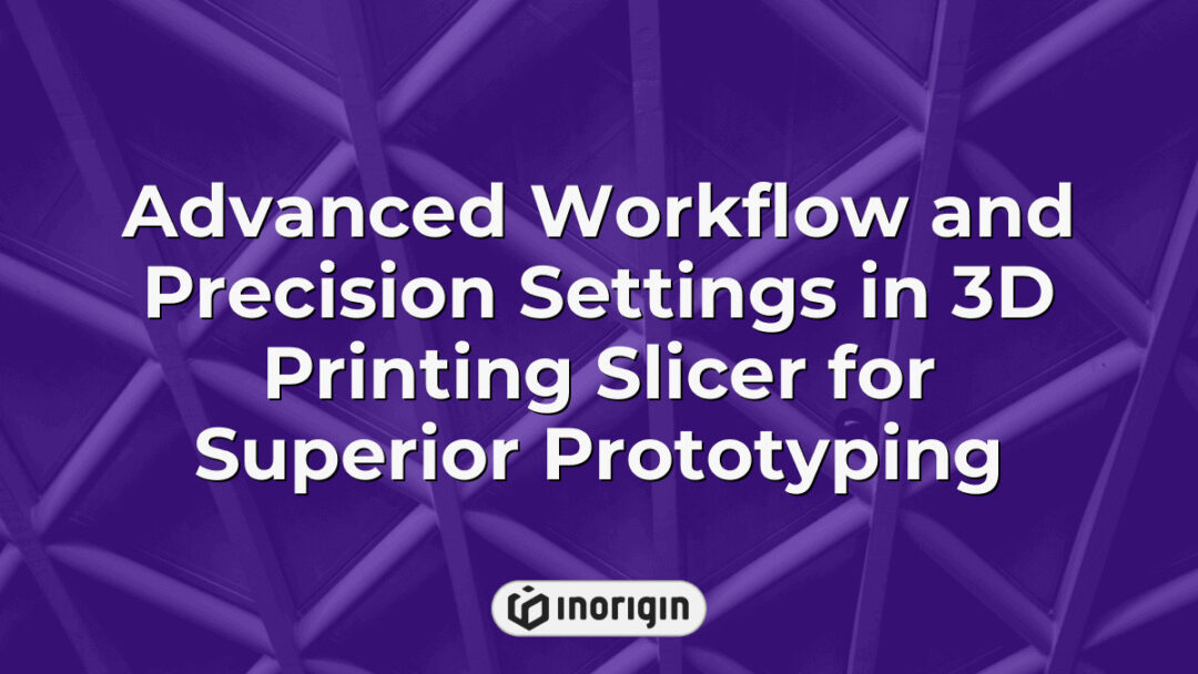 Detailed 3D printing slicer interface showcasing advanced workflow and precision settings used in professional prototyping to ensure accurate and high-quality prints.