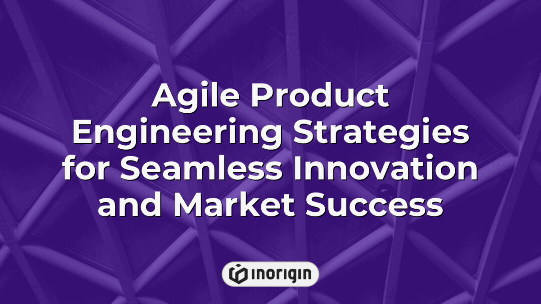 Detailed visualization of agile product engineering strategies that drive seamless innovation and market success through iterative design, prototyping, and engineering processes at Inorigin studio in Greece.