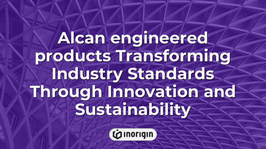 Alcan engineered products showcasing innovative design and sustainable solutions that elevate industry standards through advanced engineering and eco-friendly practices.