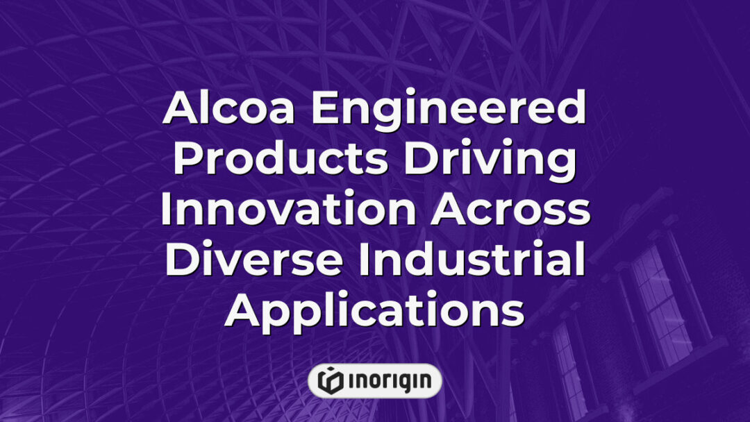 Alcoa engineered products showcasing advanced innovation and engineering excellence across multiple industrial sectors, highlighting cutting-edge manufacturing solutions.