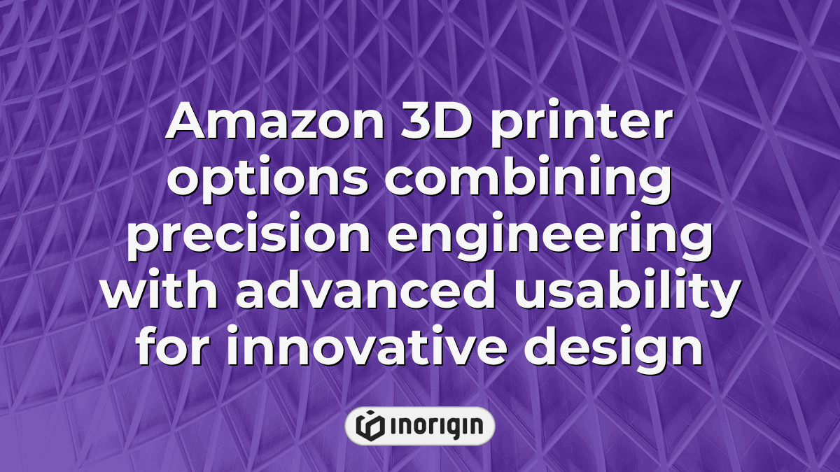 Amazon 3d Printer Options Combining Precision Engineering With Advanced ...