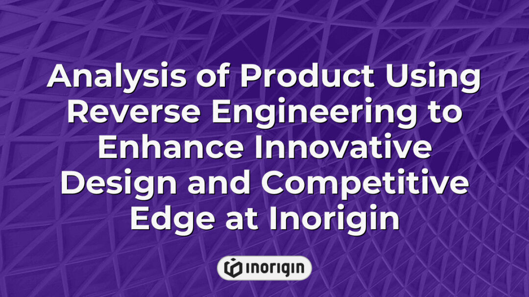 Detailed analysis of a product using reverse engineering techniques at Inorigin's design studio in Greece to improve innovative design and market competitiveness.
