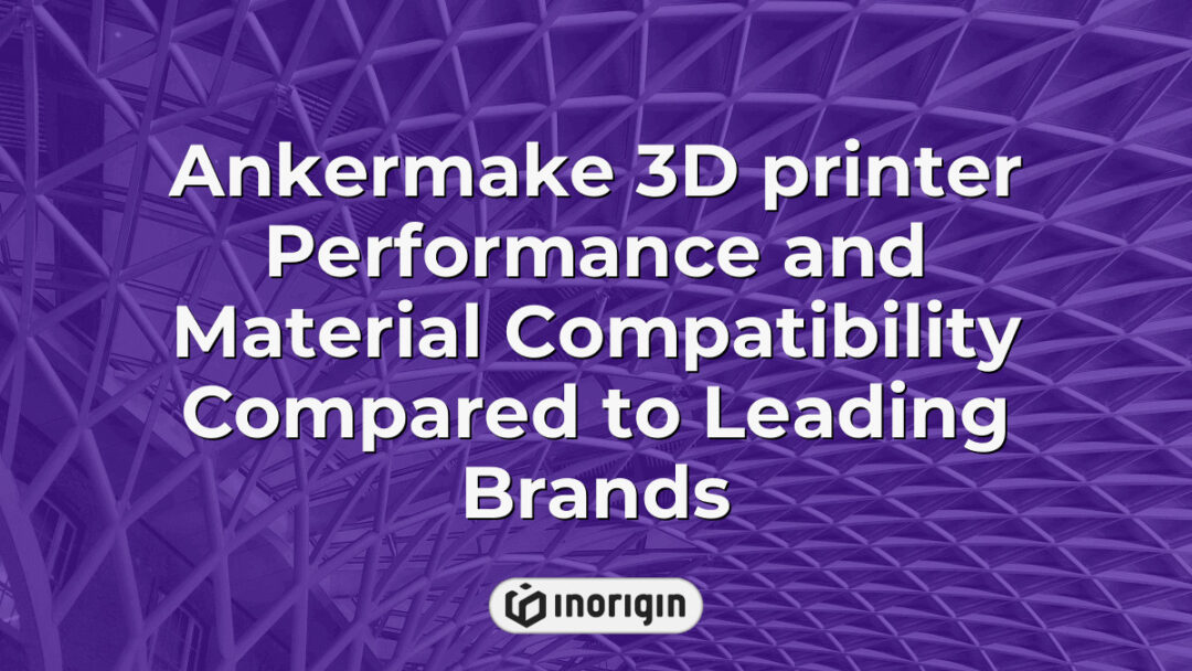 Detailed comparison of Ankermake 3D printer's performance and compatibility with various materials, highlighting its advanced features versus other top brands in 3D printing technology.