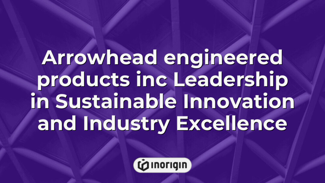Arrowhead Engineered Products Inc demonstrating leadership in sustainable innovation and industry excellence through advanced product design and engineering solutions.