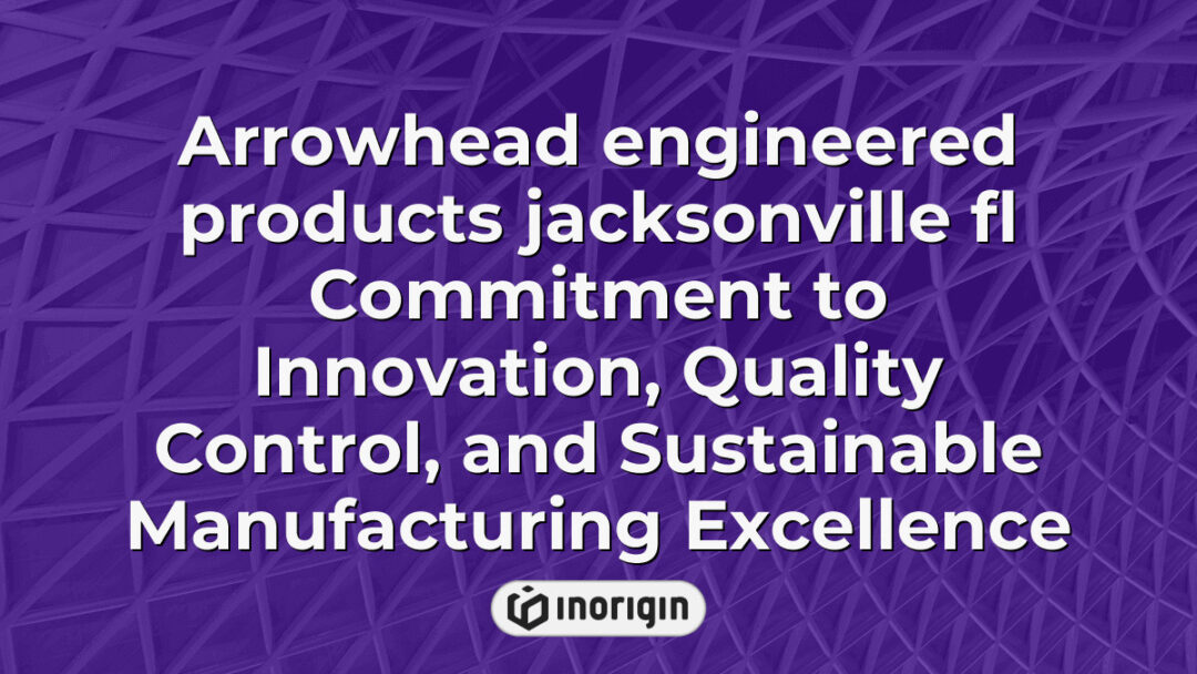 Arrowhead engineered products in Jacksonville, Florida showcasing their dedication to innovation, rigorous quality control, and sustainable manufacturing practices for advanced engineering solutions.