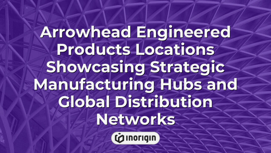 Map highlighting Arrowhead Engineered Products' strategic manufacturing hubs and global distribution networks, emphasizing their extensive industrial reach and operational efficiency.