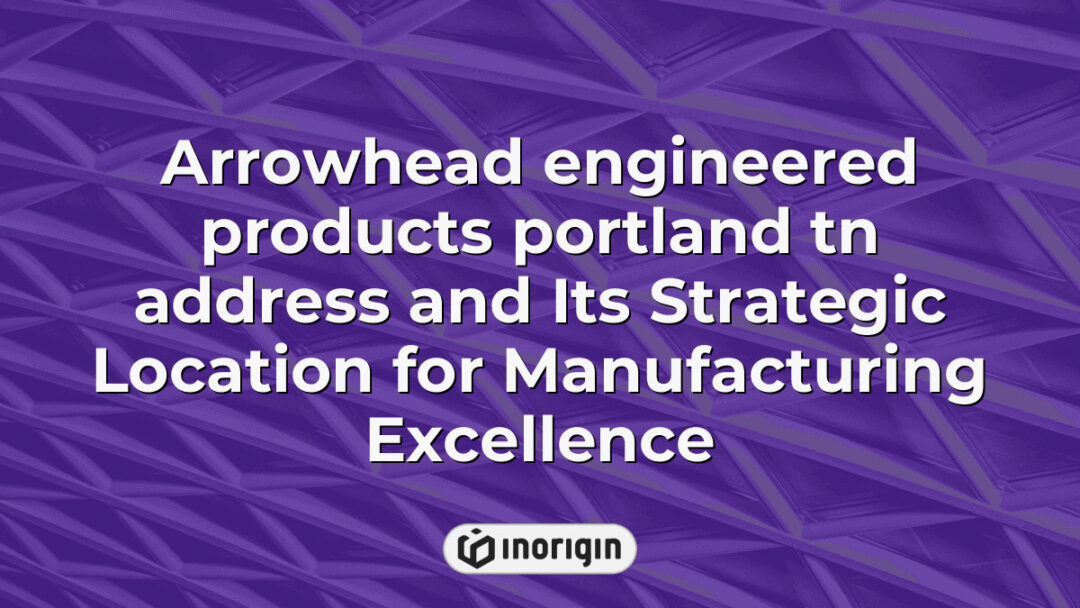A detailed view of Arrowhead Engineered Products' Portland TN facility highlighting its strategic location and manufacturing capabilities for industrial excellence.