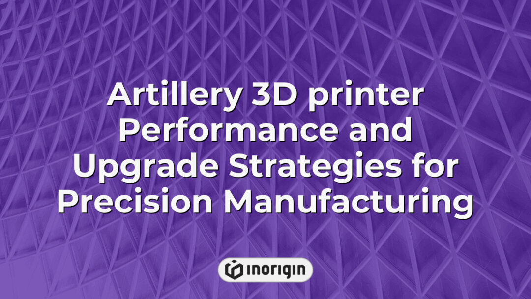 High-performance Artillery 3D printer showcasing advanced upgrade strategies aimed at enhancing precision manufacturing and product development reliability.