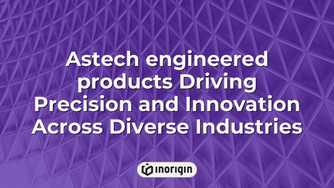 Astech engineered products exemplifying precision engineering and innovative design, showcasing advanced manufacturing techniques across multiple industrial sectors.