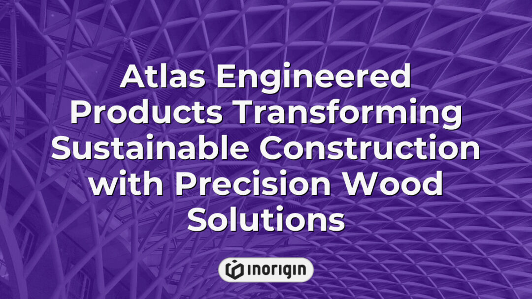 Atlas Engineered Products innovatively advancing sustainable construction with precision-crafted wood solutions designed for durability and environmental responsibility.