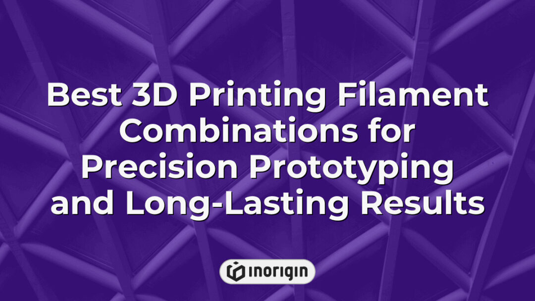Detailed infographic showcasing the best 3D printing filament combinations optimized for achieving high precision prototyping and durable, long-lasting product results using advanced FDM and DLP resin technologies at Inorigin's 3D printing studio in Greece.