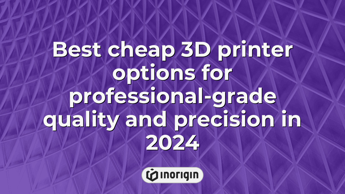 Best Cheap 3d Printer Options For Professional-grade Quality And ...
