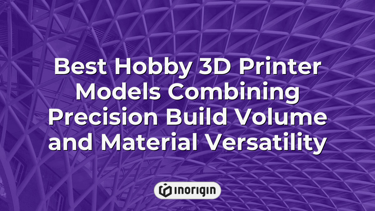 Best Hobby 3d Printer Models Combining Precision Build Volume And ...