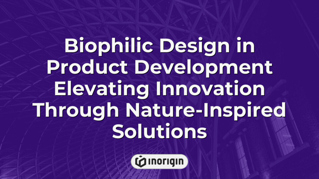 Illustration of biophilic design principles applied in product development, showcasing nature-inspired elements that enhance innovation and user experience in engineered products.