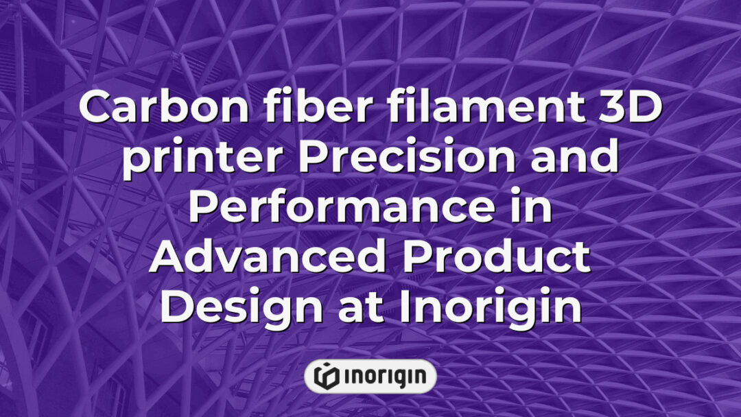 High-precision 3D printer using carbon fiber filament at Inorigin studio, showcasing advanced product design and engineering capabilities with enhanced strength and detail.