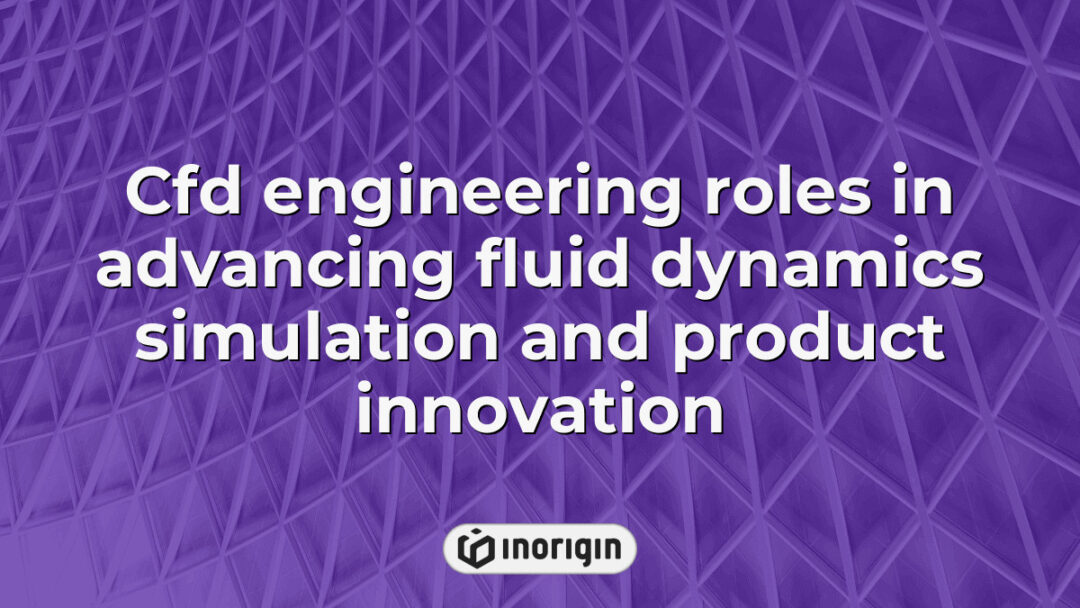 Advanced CFD engineering techniques illustrating fluid dynamics simulations that drive innovative product design and engineering solutions at Inorigin studio.
