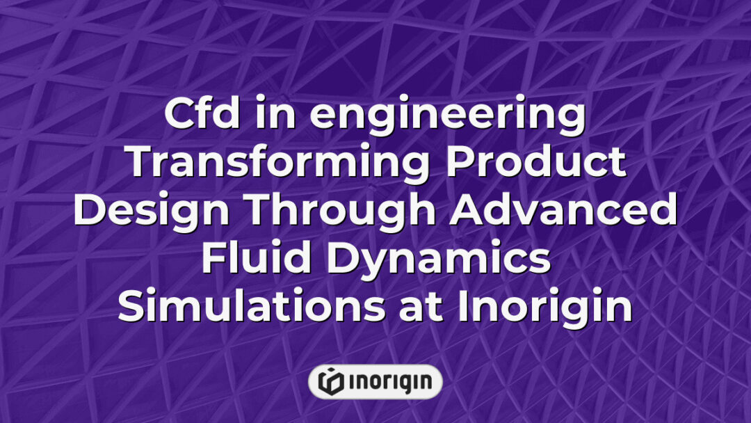 Advanced CFD simulation showcasing fluid dynamics analysis in product engineering at Inorigin, illustrating optimization of design for performance and efficiency.