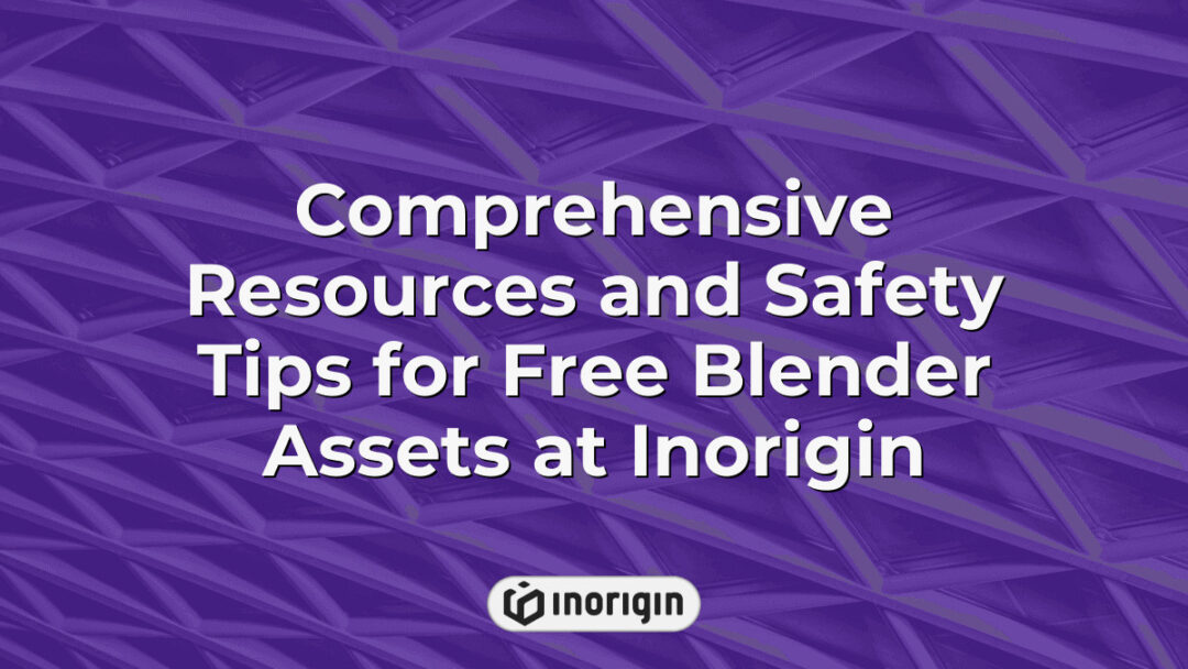 Detailed guide featuring comprehensive resources and essential safety tips for utilizing free Blender assets effectively, presented by Inorigin, a leading product design and engineering studio.