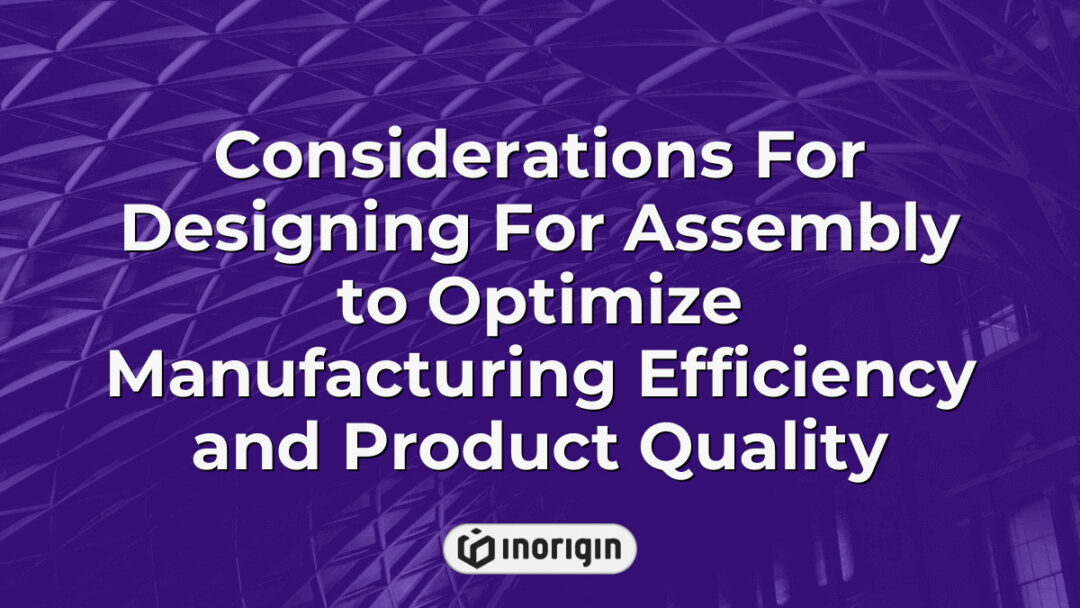 Detailed infographic illustrating key considerations for designing products for assembly, aimed at optimizing manufacturing efficiency and enhancing product quality through strategic design practices and engineering insights.