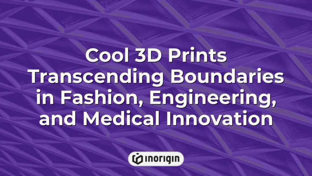 Innovative 3D printed prototypes showcasing advanced design solutions in fashion, engineering, and medical fields, highlighting cutting-edge printing techniques at Inorigin studio.