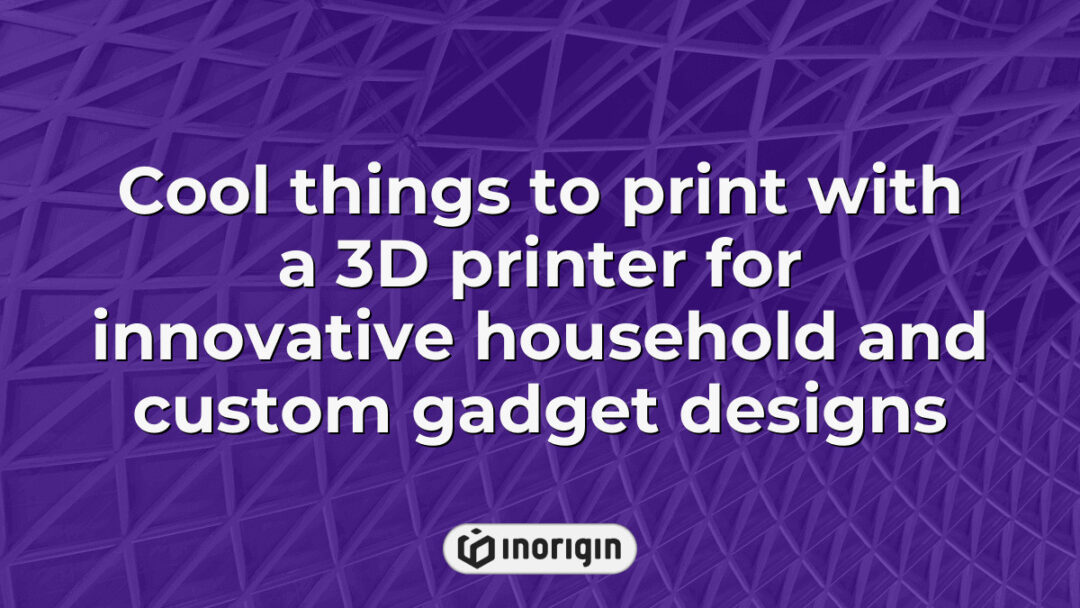 Innovative and creative 3D printed household items and custom gadgets showcasing advanced design and engineering capabilities using FDM and DLP resin technologies at Inorigin studio.