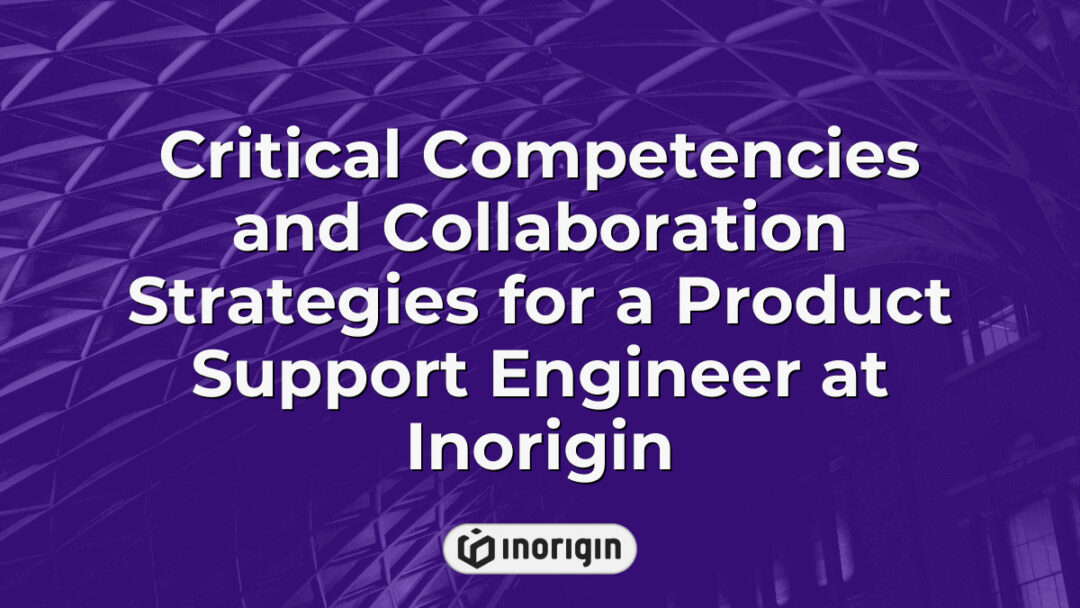 Detailed infographic illustrating critical competencies and effective collaboration strategies essential for a Product Support Engineer working at Inorigin, a leading product design and engineering studio in Patra, Greece.