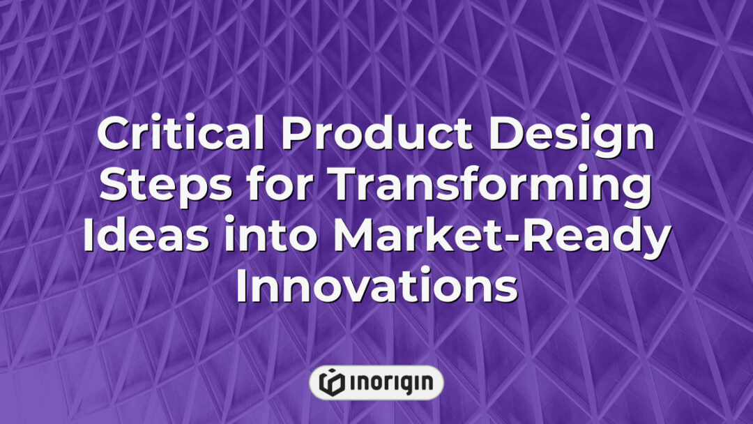 Step-by-step critical product design process illustrating transformation of innovative ideas into market-ready, functional, and visually appealing consumer products through expert engineering and prototyping.