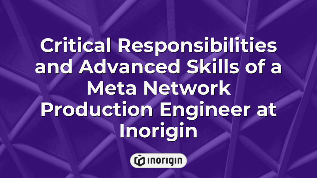 Detailed infographic illustrating the critical responsibilities and advanced technical skills required for a Meta Network Production Engineer at Inorigin, highlighting expertise in network management, optimization, and innovative engineering solutions within a cutting-edge product design studio in Greece.
