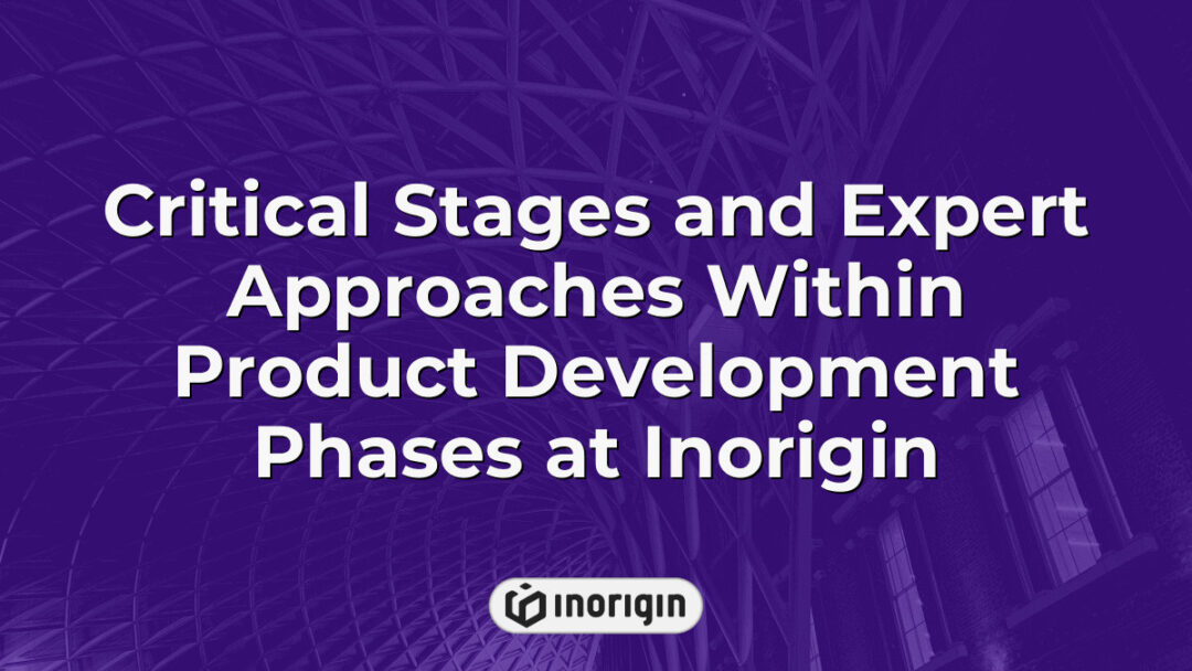 Detailed infographic illustrating critical stages and expert approaches in product development phases at Inorigin, showcasing design, engineering, prototyping, and 3D printing integration.