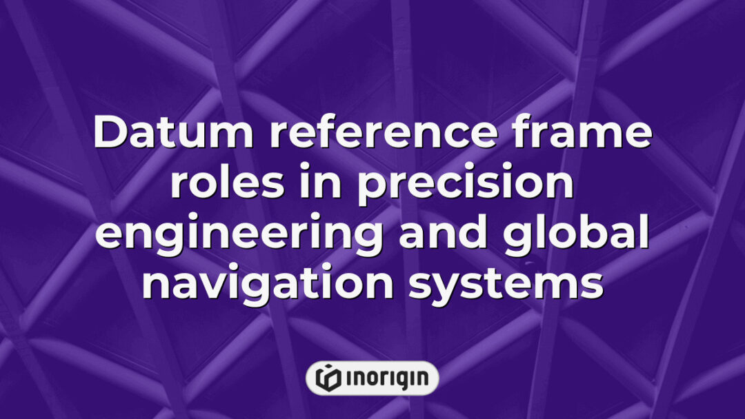 Detailed visualization illustrating the critical roles of datum reference frames in enhancing precision engineering accuracy and supporting global navigation systems functionality.