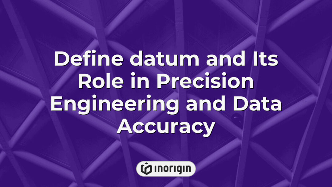 Illustration explaining the concept of datum and its critical role in precision engineering and ensuring data accuracy for product design and manufacturing processes in industrial engineering.