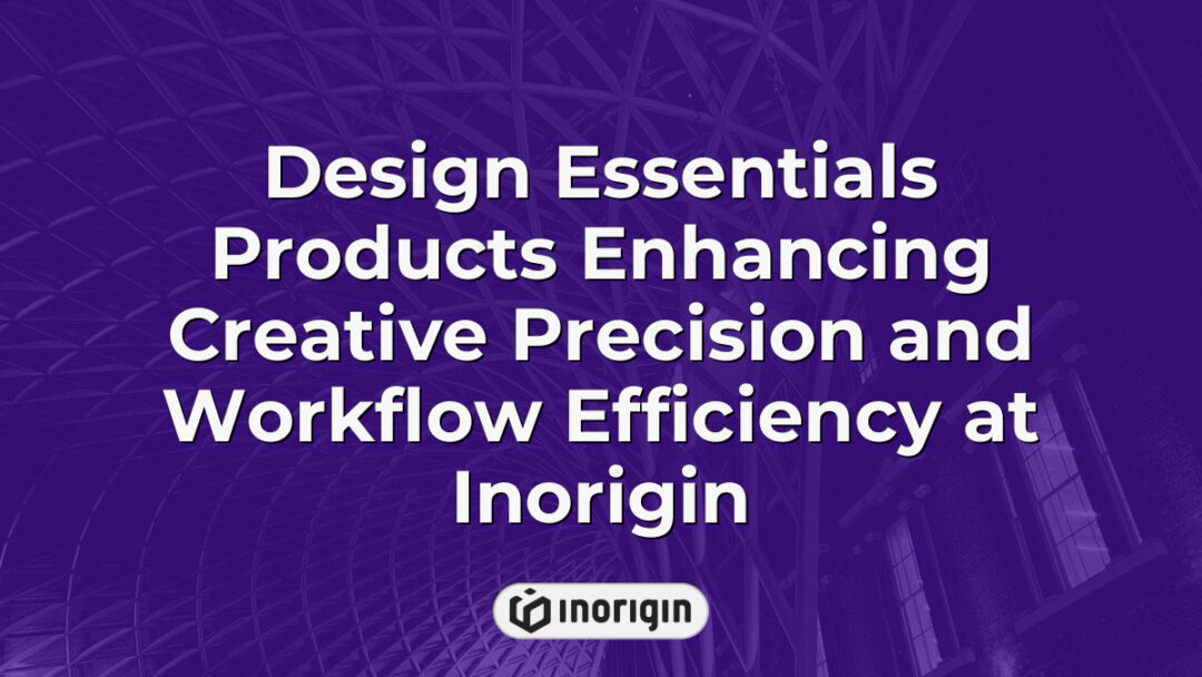 Innovative design essentials products at Inorigin studio in Patra, Greece, enhancing creative precision and improving workflow efficiency for product development professionals.