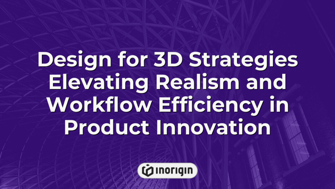 Advanced 3D design strategies enhancing realism and workflow efficiency in product innovation, showcasing cutting-edge techniques in industrial and mechanical engineering.