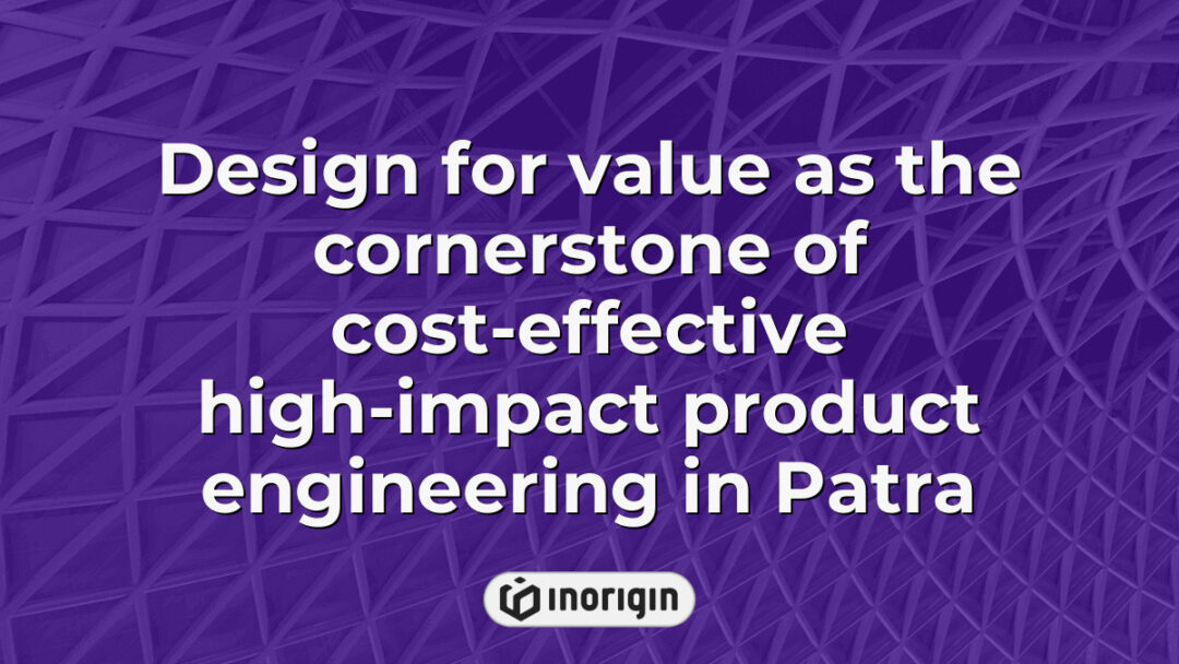 Innovative and cost-effective product engineering design emphasizing value-driven strategies for high-impact consumer products in Patra, Greece by Inorigin studio.