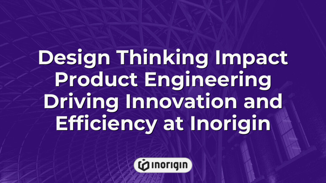 Innovative product engineering process at Inorigin showcasing design thinking principles driving efficiency and creative solutions in consumer product development.