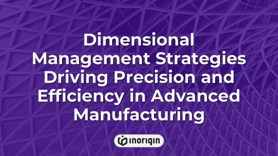 Advanced dimensional management strategies enhancing precision and operational efficiency in modern manufacturing processes through innovative engineering techniques.