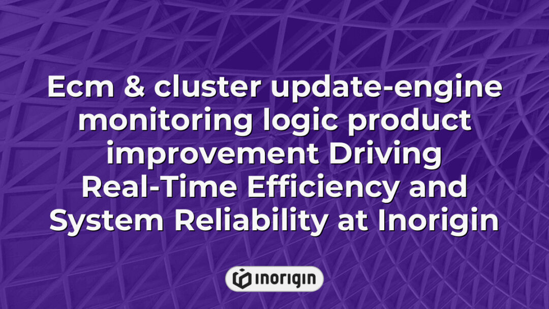 Detailed visualization of ECM and cluster update focusing on engine monitoring logic improvements, enhancing real-time efficiency and system reliability at Inorigin design studio in Greece.